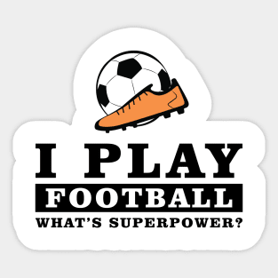 I Play Football / Soccer - What's Your Superpower Sticker